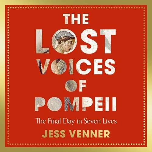 The Lost Voices of Pompeii By Dr Jess Venner